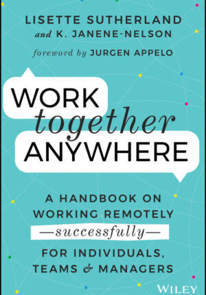 Work together anywhere: a handbook on working remotelysuccessfullyfor individuals, teams, and managers Ebook